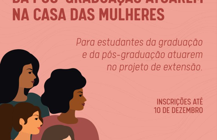 Aberta seleção de bolsistas da graduação e da pós para o projeto Casa das Mulheres