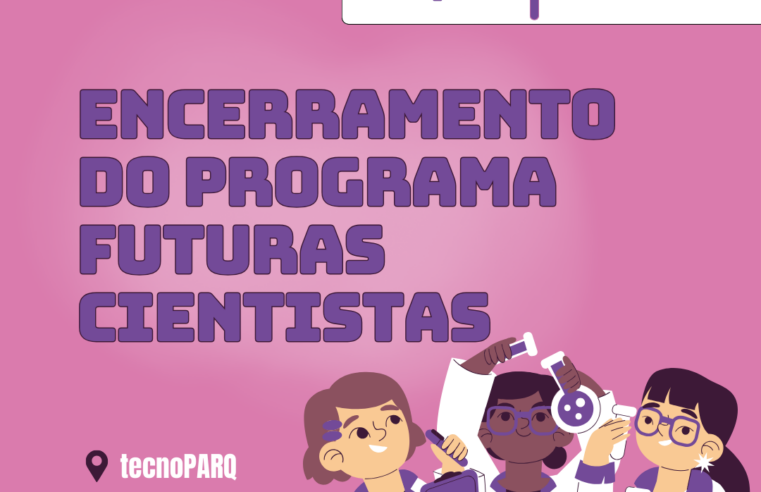 TecnoPARQ promove Encerramento da Imersão Científica 2025 – Futuras Cientistas nesta quinta