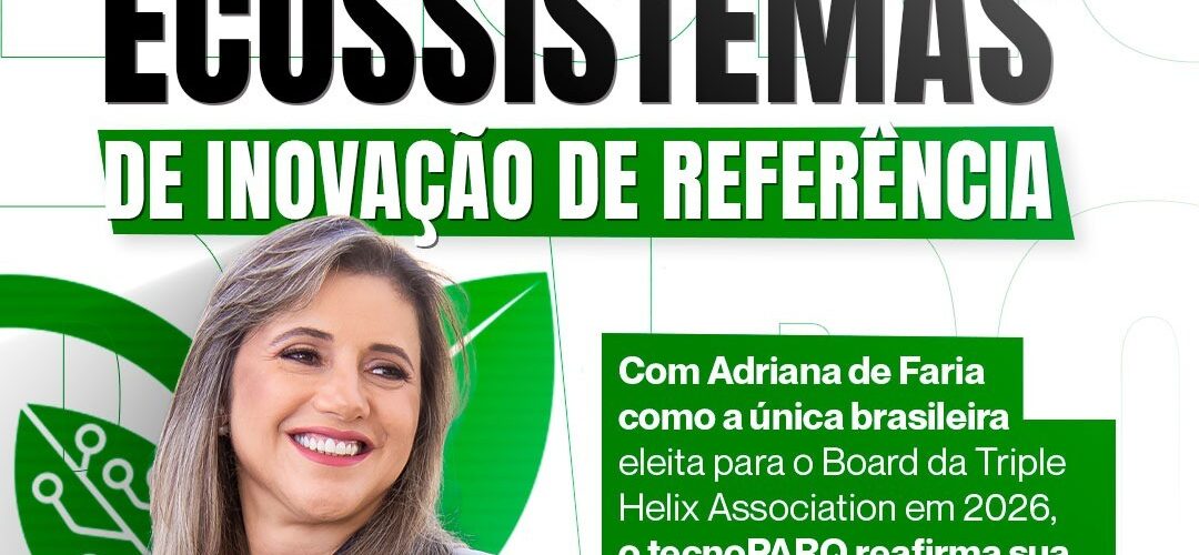 Diretora Executiva do tecnoPARQ, Adriana de Faria, é eleita para o Board da Triple Helix Association