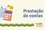 Candidatos e partidos devem apresentar prestação de contas parcial das Eleições 2026
